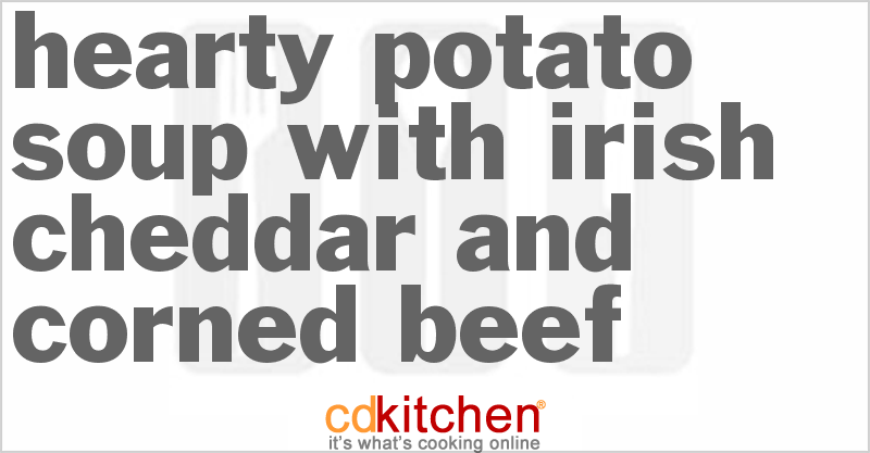 Hearty Potato Soup With Irish Cheddar And Corned Beef - CDKitchen.com