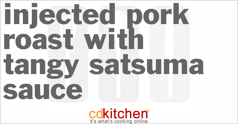 Injected Pork Roast With Tangy Satsuma Sauce - CDKitchen.com