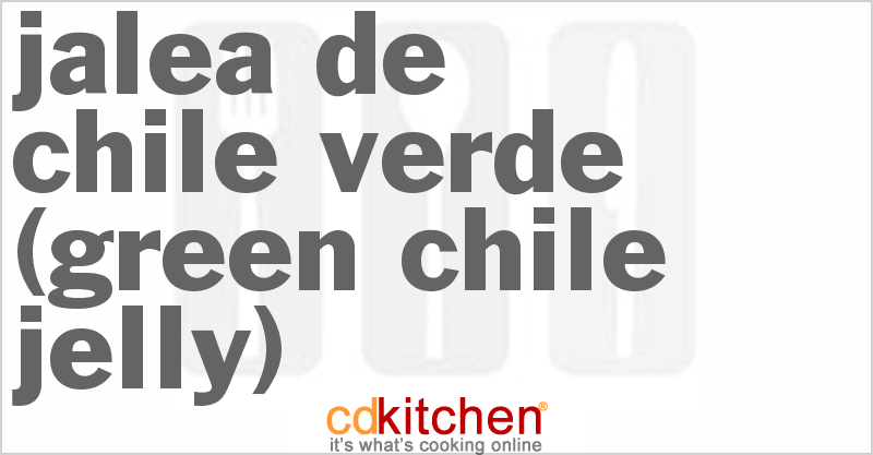 Jalea de Chile Verde (Green Chile Jelly) - CDKitchen.com