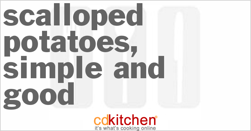 Scalloped Potatoes, Simple and Good - CDKitchen.com