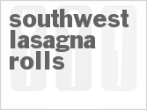 recipe for southwest lasagna rolls