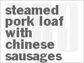 recipe for steamed pork loaf with chinese sausages