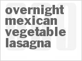 Overnight Mexican Vegetable Lasagna