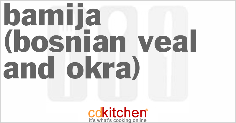 Bamija (Bosnian Veal and Okra) - CDKitchen.com