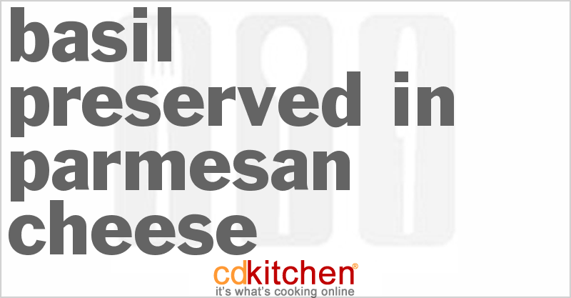 Basil Preserved in Parmesan Cheese - CDKitchen.com