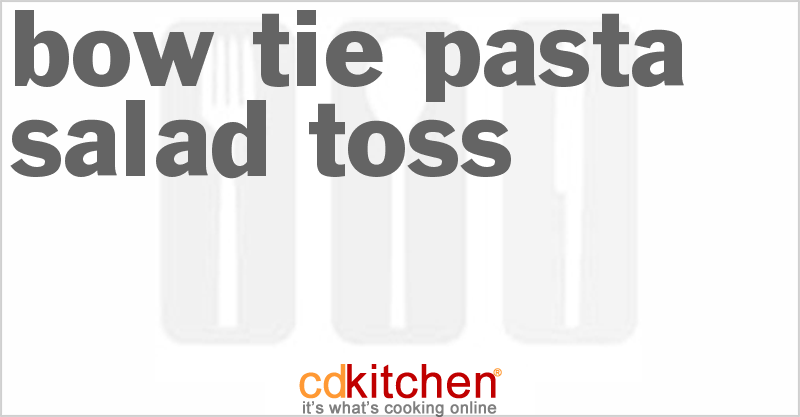 Bow Tie Pasta Salad Toss - CDKitchen.com