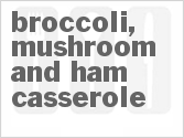 recipe for broccoli, mushroom and ham casserole