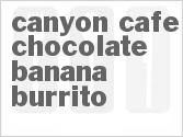 recipe for canyon cafe chocolate banana burrito