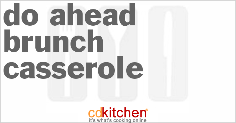 Do Ahead Brunch Casserole - CDKitchen.com