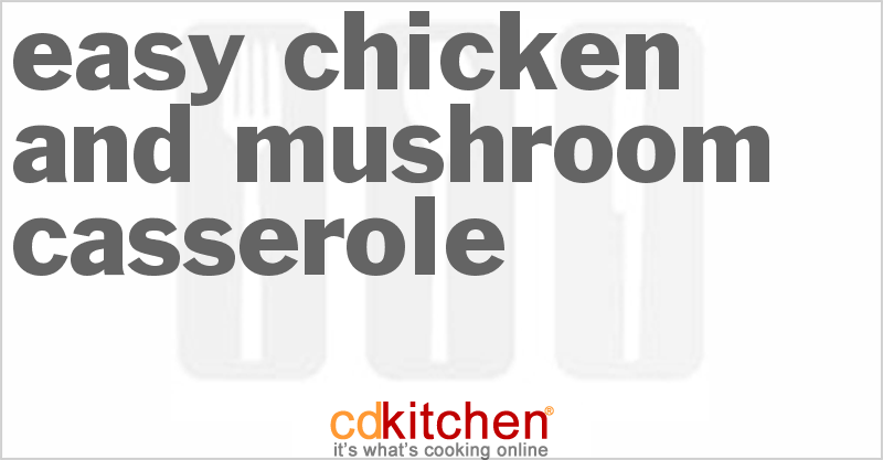 Easy Chicken And Mushroom Casserole - CDKitchen.com