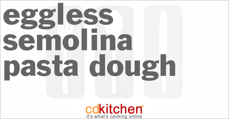 Eggless Semolina Pasta Dough - CDKitchen.com