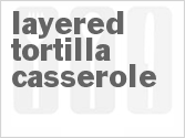 recipe for layered tortilla casserole