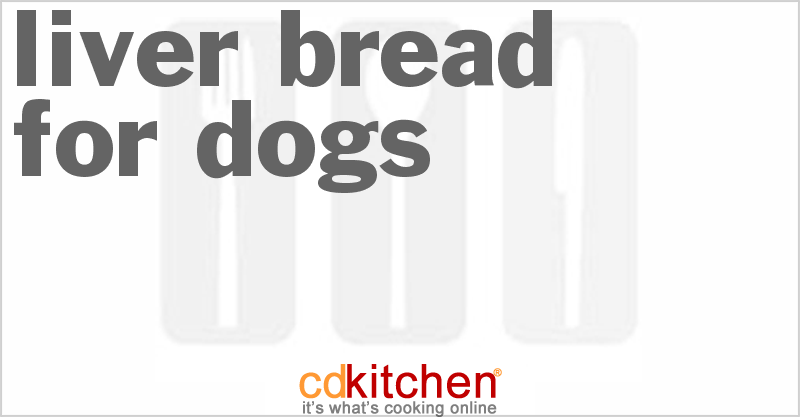 Liver Bread for Dogs - CDKitchen.com