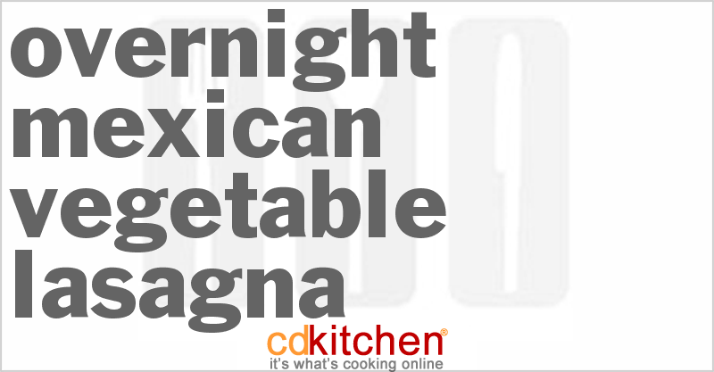Overnight Mexican Vegetable Lasagna - CDKitchen.com