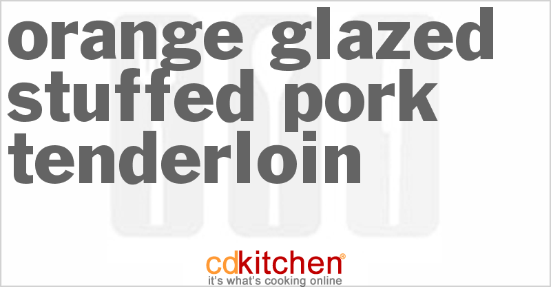 Orange-Glazed Stuffed Pork Tenderloin - CDKitchen.com