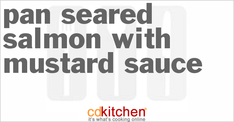 Pan-Seared Salmon with Mustard Sauce - CDKitchen.com