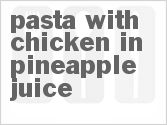 recipe for pasta with chicken in pineapple juice