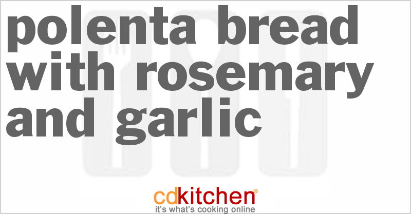 Polenta Bread With Rosemary And Garlic - CDKitchen.com