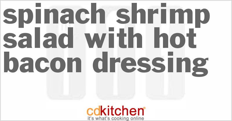 Spinach-Shrimp Salad With Hot Bacon Dressing - CDKitchen.com