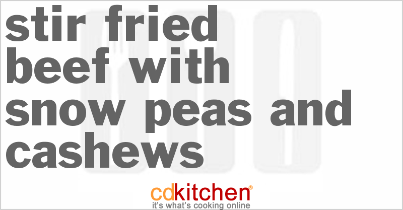 Stir-Fried Beef With Snow Peas And Cashews - CDKitchen.com