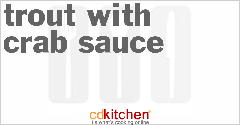 Trout With Crab Sauce - CDKitchen.com