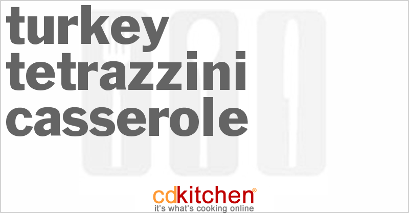 Turkey Tetrazzini Casserole - CDKitchen.com