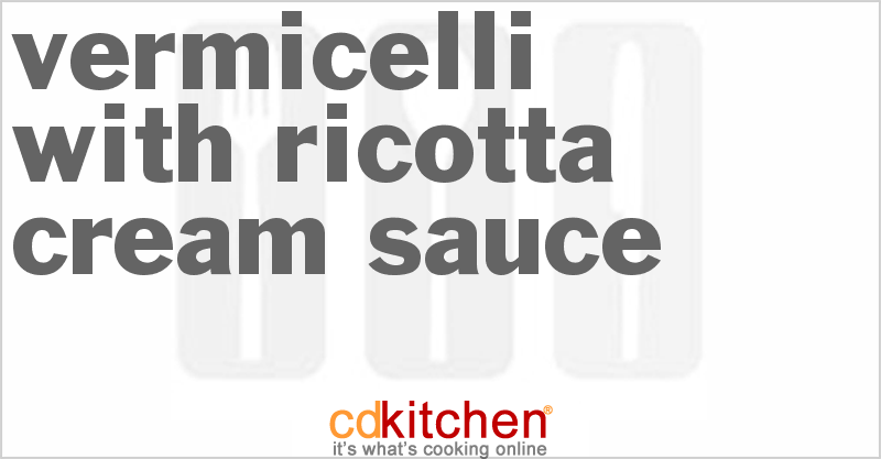 Vermicelli With Ricotta Cream Sauce - CDKitchen.com