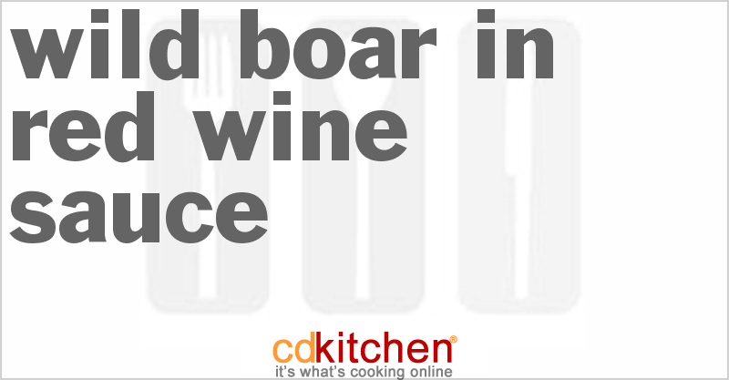 Wild Boar In Red Wine Sauce - CDKitchen.com