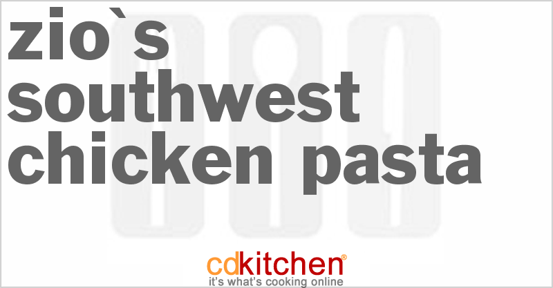Zio's Southwest Chicken Pasta - CDKitchen.com