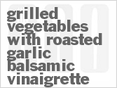 Grilled Vegetables With Roasted Garlic Balsamic Vinaigrette