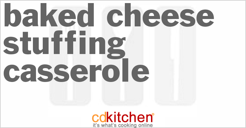 Baked Cheese Stuffing Casserole - CDKitchen.com