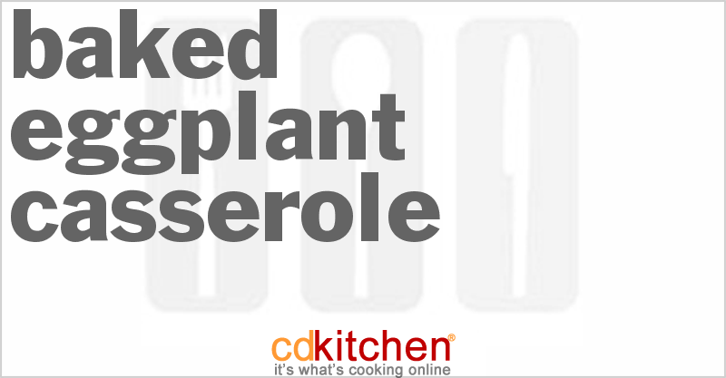 Baked Eggplant Casserole - CDKitchen.com