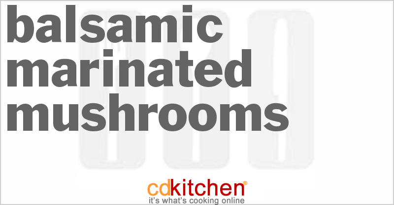 Balsamic Marinated Mushrooms Recipe | CDKitchen.com