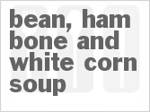 recipe for bean, ham bone and white corn soup