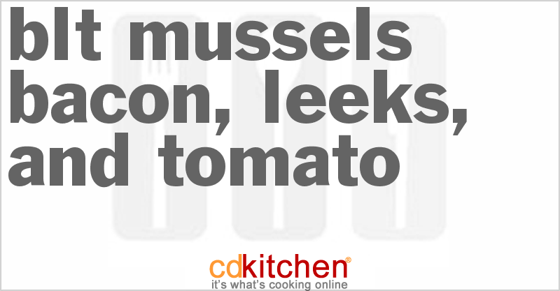 BLT Mussels - Bacon, Leeks, and Tomato - CDKitchen.com