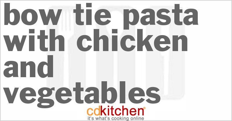 Bow Tie Pasta With Chicken And Vegetables - CDKitchen.com