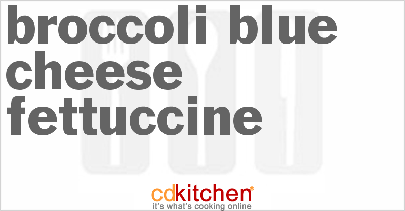 Broccoli Blue Cheese Fettuccine - CDKitchen.com