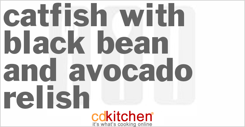 Catfish With Black Bean And Avocado Relish - CDKitchen.com
