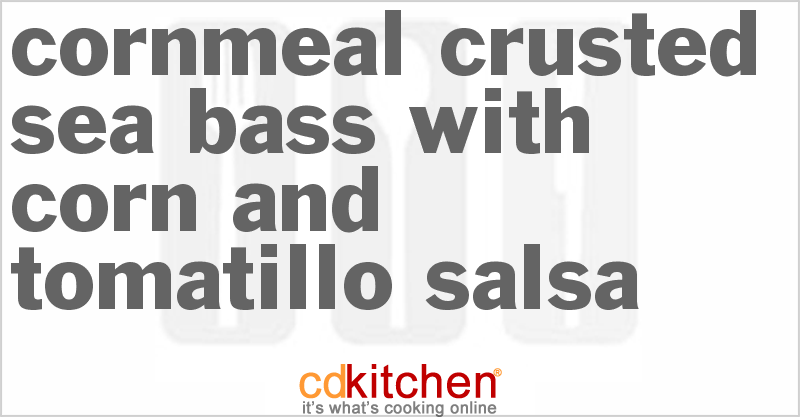 Cornmeal Crusted Sea Bass with Corn and Tomatillo Salsa - CDKitchen.com