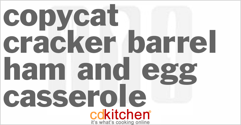 Cracker Barrel Ham and Egg Casserole - CDKitchen.com