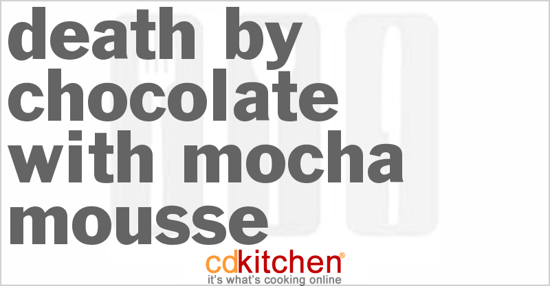 Death By Chocolate with Mocha Mousse - CDKitchen.com