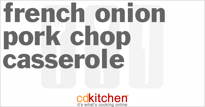 French Onion Pork Chop Casserole - CDKitchen.com