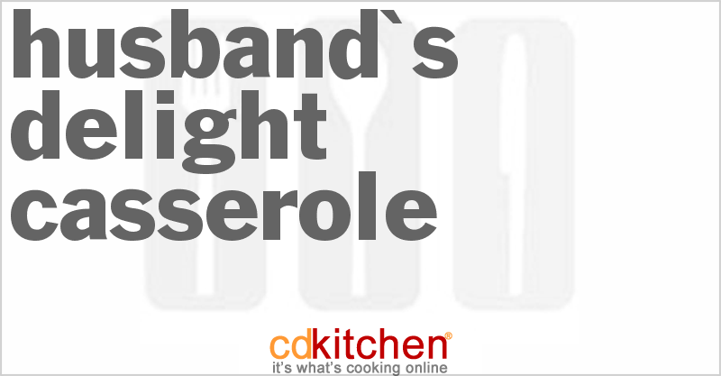 Husband's Delight Casserole - CDKitchen.com