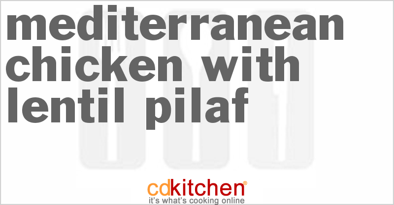 Mediterranean Chicken With Lentil Pilaf - CDKitchen.com