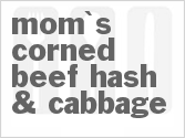 recipe for mom's corned beef hash & cabbage