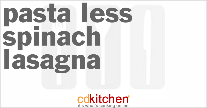 Pasta-less Spinach Lasagna - CDKitchen.com