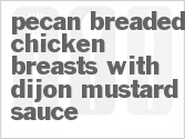 recipe for pecan-breaded chicken breasts with dijon mustard sauce