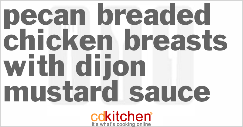Pecan-Breaded Chicken Breasts With Dijon Mustard Sauce - CDKitchen.com