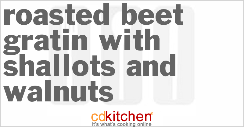 Roasted Beet Gratin With Shallots And Walnuts - CDKitchen.com