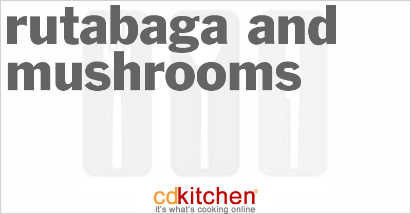 Rutabaga And Mushrooms - CDKitchen.com